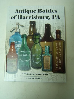 Antique Bottles of Harrisburg PA: Window on the Past Book Hartman Milk Beer New 