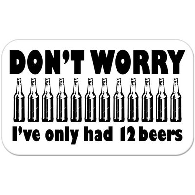 Autoaufkleber Dont Worry Ive Only Had 12 Beers Drunk lustig K06 Sticker-12cm