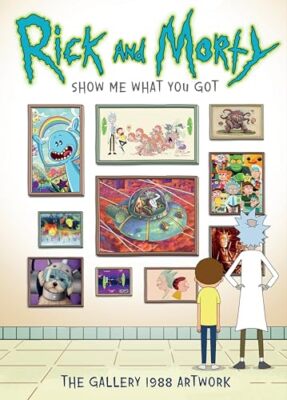 Rick and Morty: Show Me What You Got Gallery 1988 New Book 9781789092073