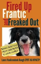 Fired Up, Frantic, and Freaked Out: Training the Crazy Dog from Over the Top to 