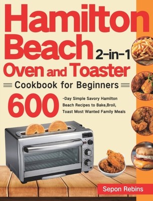 Rebins - Hamilton Beach 2-in-1 Backofen und Toaster Kochbuch für Anfänger - J555z