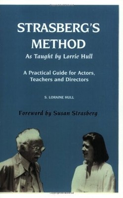 STRASBERG'S METHOD AS TAUGHT BY LORRIE HULL: A PRACTICAL By S. Loraine Hull *VG*
