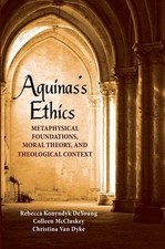 Aquinas's Ethics: Metaphysical Foundations, Moral Theory, and T... 9780268026011