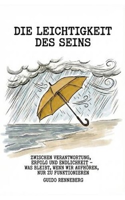 Die Leichtigkeit des Seins: Zwischen Verantwortung, Erfolg und Endlichkeit - was