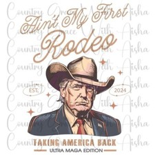 Sublimation Transfer Trump Not My First Rodeo Ready To Press Heat Transfer