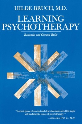 Learning Psychotherapy: Rationale and Ground Rules - paperback Bruch, Hilde