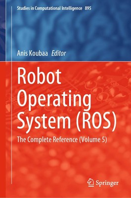 Robot Operating System (ROS): The Complete Reference (Volume 5): 895 (Studies i