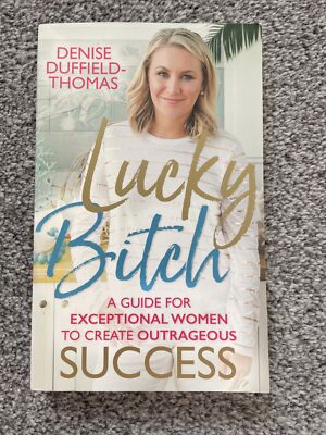 Lucky Bitch: A Guide for Exceptional Women to Create Outrageous Success by...