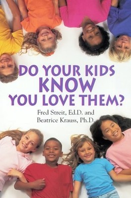 DO YOUR KIDS KNOW YOU LOVE THEM By Fred Streit & Beatrice Krauss **Excellent**