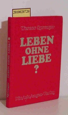 Leben ohne Liebe? Werner Sprenger. Zsgest. von Atina Haberkern Sprenger,  Werner