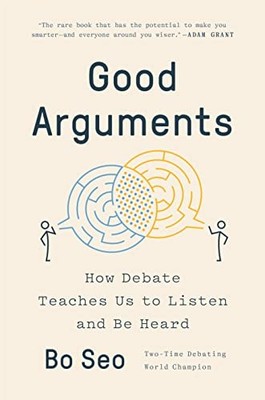 Good Arguments: How Debate Teaches Us to Listen and Be Heard by Seo, Bo