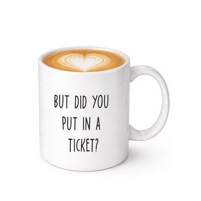 But Did You Put In A Ticket Coffee Mug - Funny Coworker Gift Ideas for Project