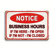 Notice Business Hours if im here im open if not closed METAL funny sign 20x30 cm