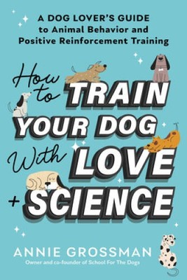 How to Train Your Dog with Love  Science: A Dog Lovers Guide to An - VERY GOOD