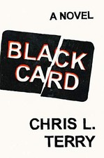 BLACK CARD: A NOVEL By Chris L. Terry - Hardcover **Mint Condition**