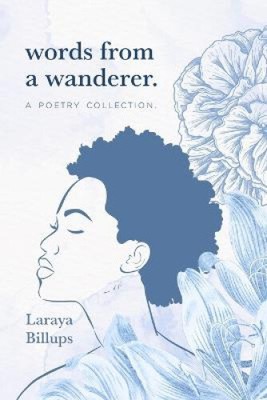 words from a wanderer.: a poetry collection by Billups, Laraya