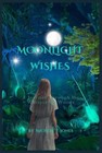 Moonlight Wishes: A Journey Through the Whispering Woods by Michele T. Jones Pap