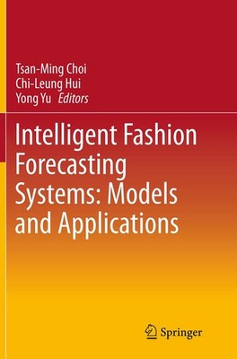 Intelligent Fashion Forecasting Systems: Models and Applications Tsan-Ming Choi
