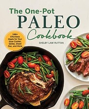 The One-Pot Paleo Cookbook: 100 + Effortless Meals for Your Slow