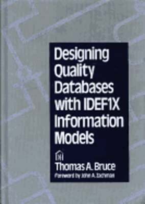 Designing Quality Databases: With Idef1x Information Models by Thomas A Bruce
