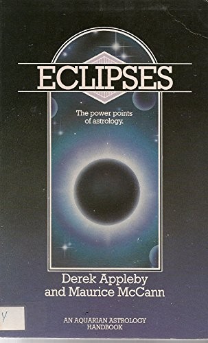 ECLIPSES: THE POWERPOINTS OF ASTROLOGY (AN AQUARIAN By Derek Appleby & Maurice
