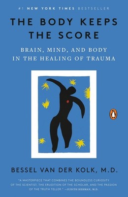 The Body Keeps the Score Brain, Mind, and Body in the Healing of Trauma