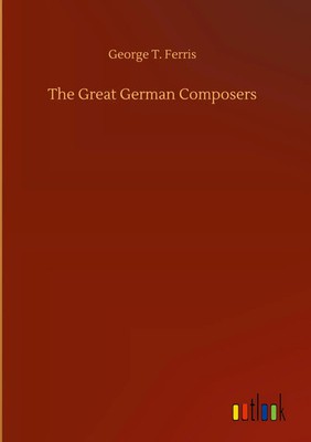 George T. Ferris | The Great German Composers | Buch | Englisch (2020) | 116 S.