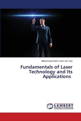 Fundamentals of Laser Technology and Its Applications by Mohammed Salim Jasim Al