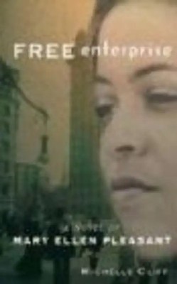 Free Enterprise: A Novel of Mary Ellen Pleasant - Cliff, Michelle