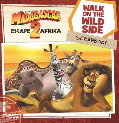 Madagascar: Escape 2 Africa: Walk on the Wild Side Scrapbook (Madagascar 2) ...