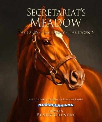 Secretariat's Meadow - Hardcover, by Kate Chenery Tweedy; Leeanne - Very Good