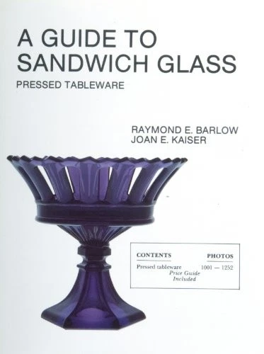 A GUIDE TO SANDWICH GLASS: PRESSED TABLEWARE FROM VOLUME 1 By Raymond E Barlow