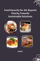 Food Security For All: Beyond Charity, Towards Sustainable Solutions | Smith