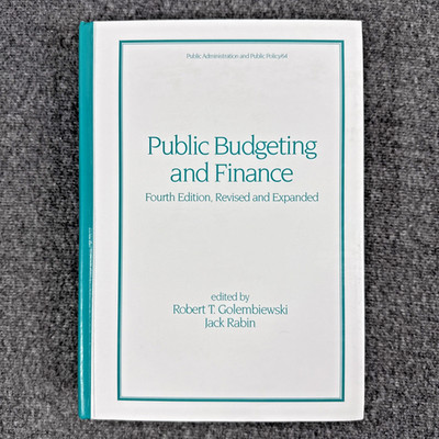 Public Budgeting and Finance 4th Ed Public Administration & Policy Golembiewski
