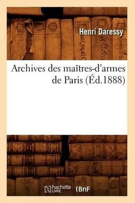 Archives Des Matres-d'Armes de Paris (d.1888) by Sans Auteur (French) Paperback