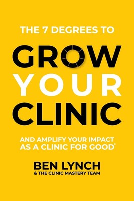 Grow Your Clinic And amplify your impact as a clinic for good Ben Lynch (u. a.)