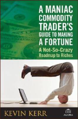 A Maniac Commodity Traders Guide To Making A Fortune: A Not-So-Crazy Roa - GOOD