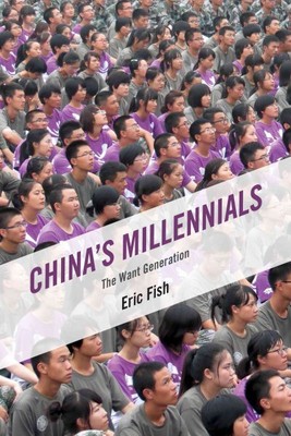 China's Millennials : The Want Generation, Hardcover by Fish, Eric, Brand New...