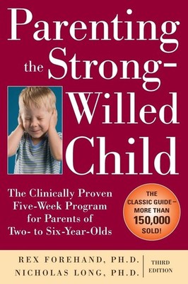 Parenting the Strong-Willed Child: The Clinically Proven Five-Week Program f...