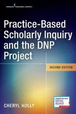 Practice-Based Scholarly Inquiry and the DNP Project by Cheryl Holly: New