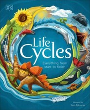 Life Cycles: Everything from Start to Finish, DK, 9781465497444
