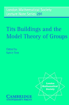 Tits Buildings and the Model Theory of Groups Tent Paperback 9780521010634