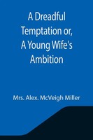 Alex. Mcveigh Miller | A Dreadful Temptation Or, A Young Wife's Ambition | Buch