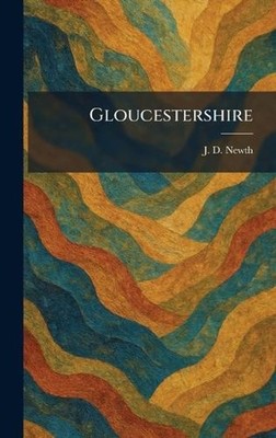 Gloucestershire by J.D. Newth Hardcover Book