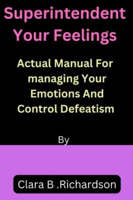 Superintendent Your Feelings Actual Manual For Managing -  NEW CLARA B. RICHAR 2