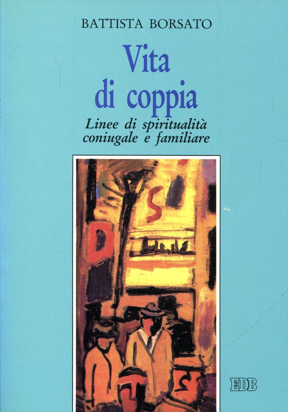 Battista Borsato VITA DI COPPIA LINEE DI SPIRITUALITÀ CONIUGALE E FAMILIARE