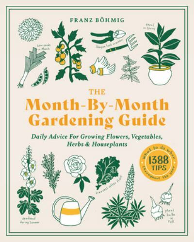 Month-By-Month Gardening Guide : Daily Advice for Growing Flowers, ...