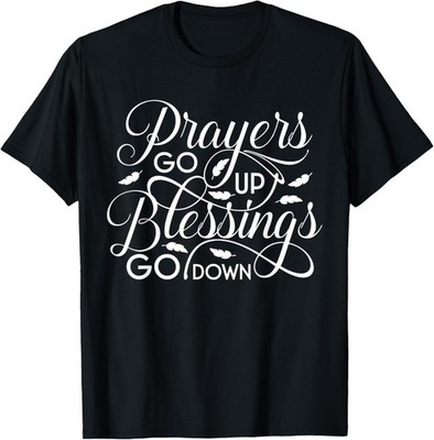 Religious Saying Prayers Go Up Blessings Come Down T-Shirt