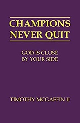 Champions Never Quit : God Is Close by Your Side Timothy, 2nd McG