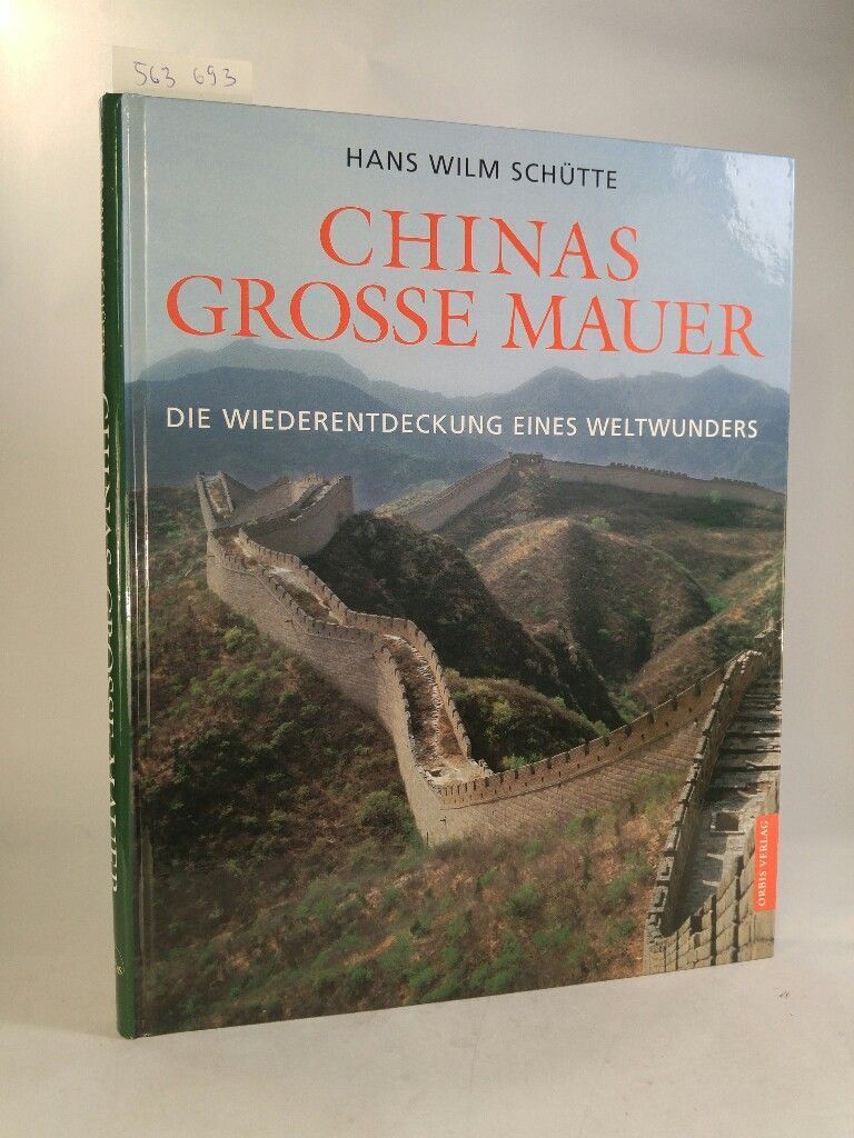 Chinas große Mauer. [Neubuch] Die Wiederentdeckung eines Weltwunders. Schütte, H - Schütte, Hans Wilm